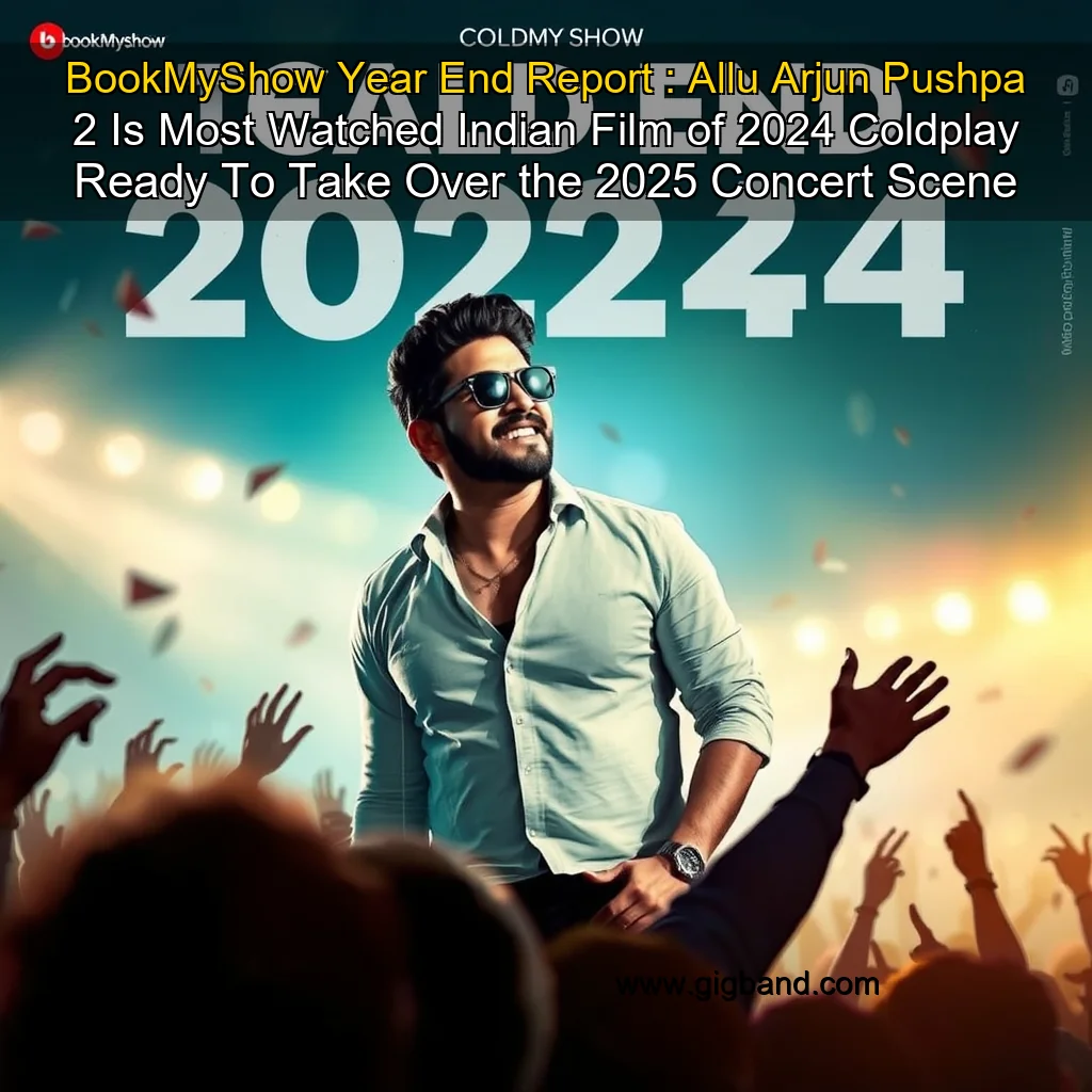 You are currently viewing BookMyShow Year  End Report : Allu Arjun Pushpa 2 Is Most  Watched Indian Film of 2024  Coldplay Ready To Take Over the 2025 Concert Scene