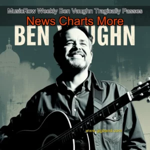 Read more about the article MusicRow Weekly  Ben Vaughn Tragically Passes  News  Charts  More