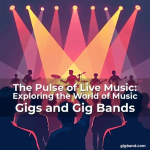 Read more about the article The Pulse of Live Music: Exploring the World of Music Gigs and Gig Bands